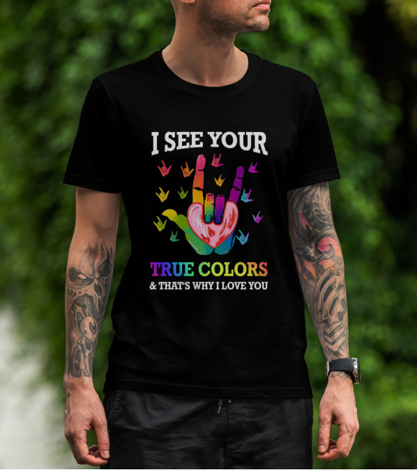 I See Your True Colors That's Why I Love You Rainbow Sign Language Hand Icons T-Shirt