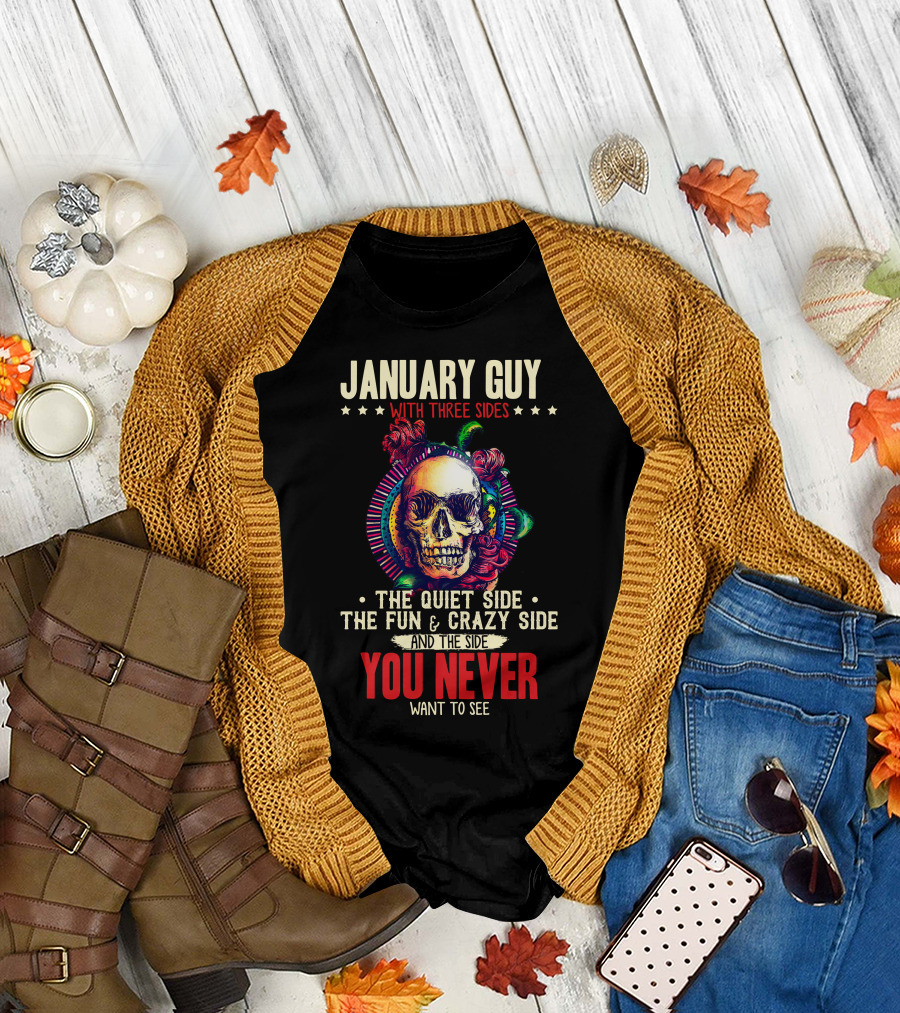 January Guy with Three Sides: The Quiet Side, The Fun and Crazy Side, and The Side You Never Want to See T-Shirt