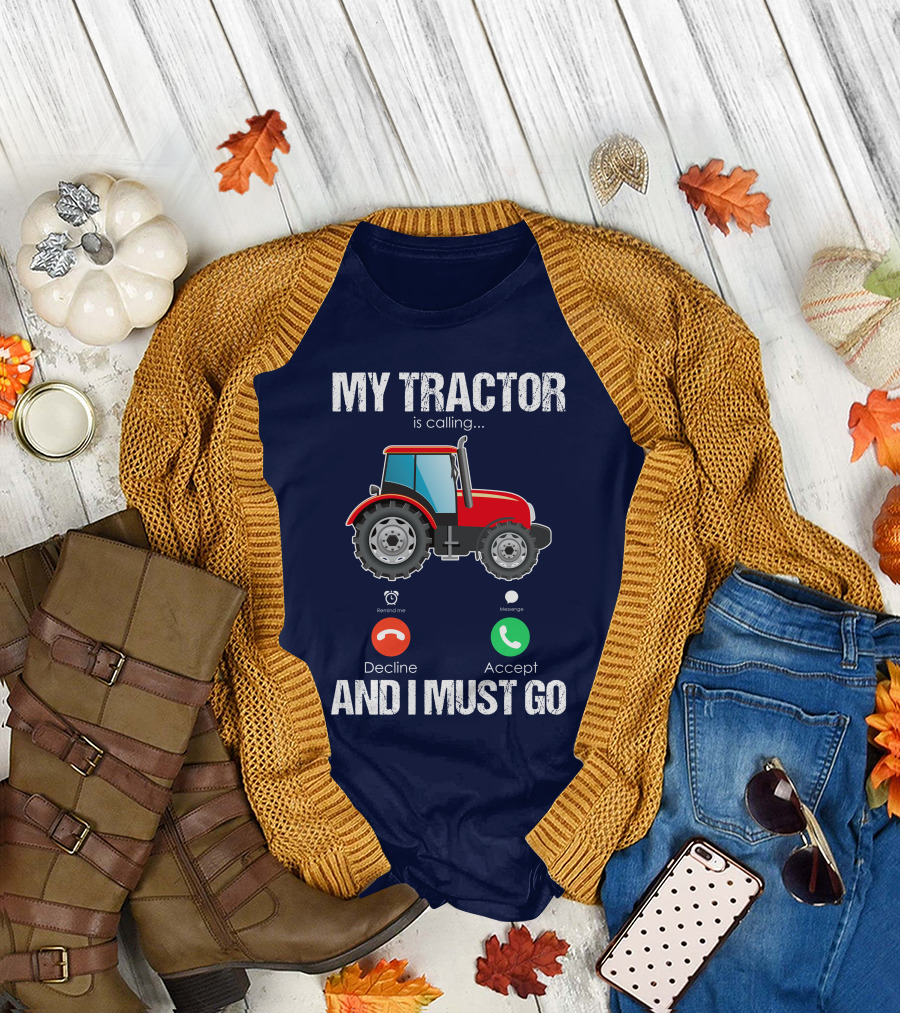 My Tractor Is Calling Decline Accept And I Must Go T-Shirt