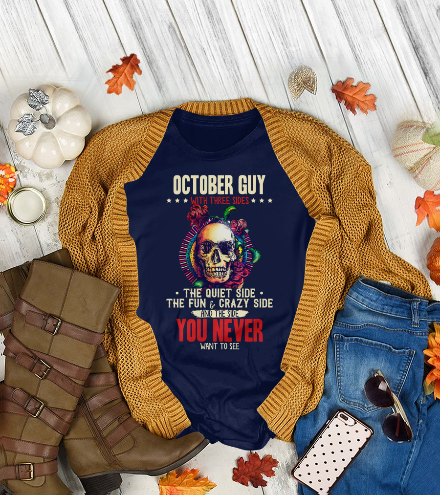 October Guy With Three Sides The Quiet Side The Fun and Crazy Side And The Side You Never Want To See T-Shirt