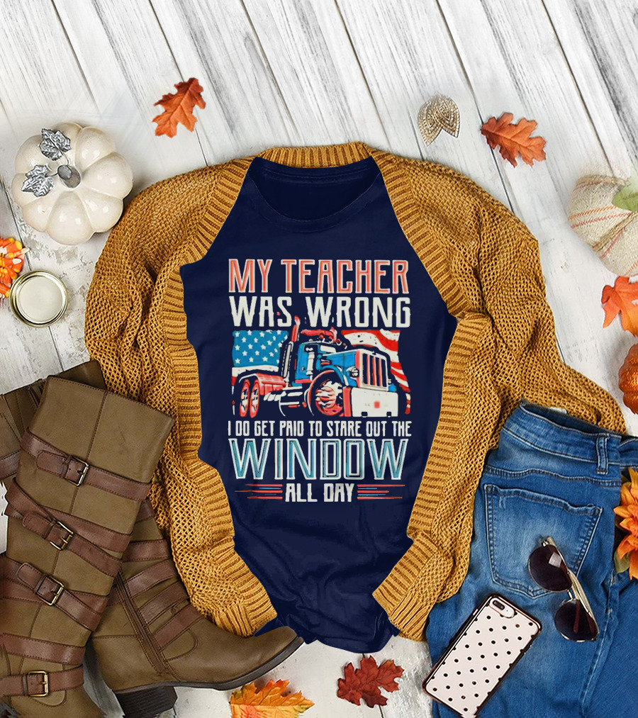 My Teacher Was Wrong I Do Get Paid To Stare Out The Window All Day American Flag Truck T-Shirt