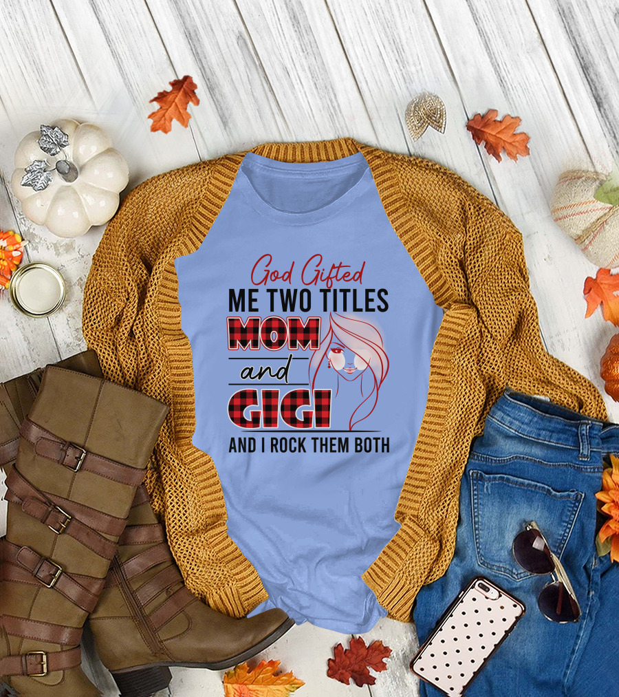 God Gifted Me Two Titles Mom and Gigi and I Rock Them Both T-Shirt
