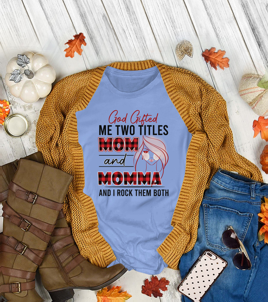 God Gifted Me Two Titles Mom and Momma and I Rock Them Both T-Shirt