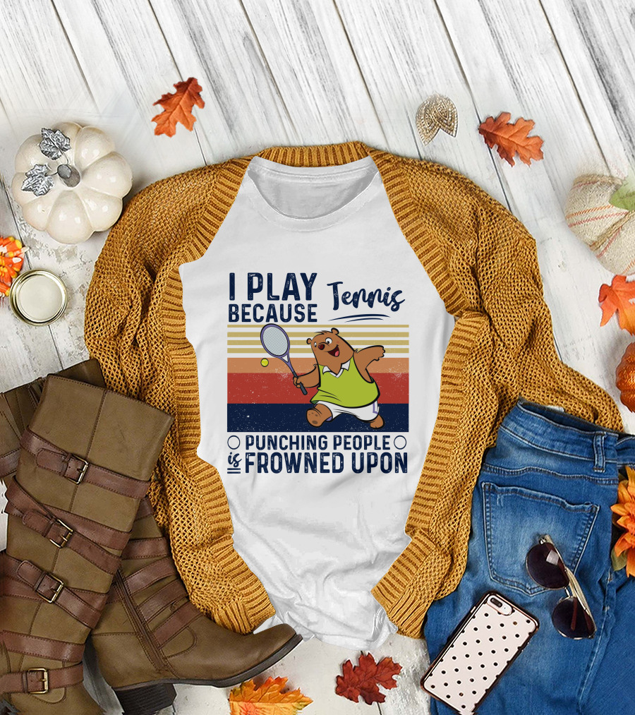 I Play Tennis Because Punching People Is Frowned Upon Bear T-Shirt