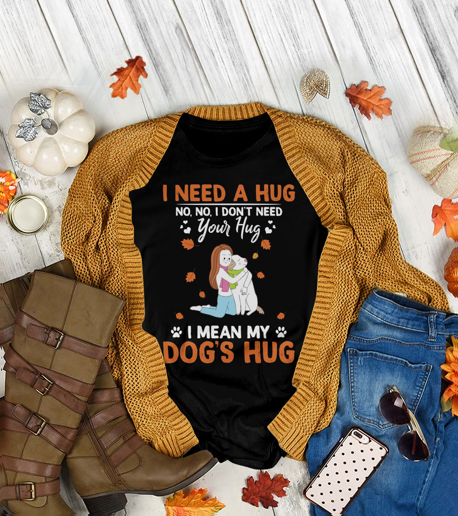 I Need a Hug No No I Don't Need Your Hug I Mean My Dog's Hug Labrador T-Shirt