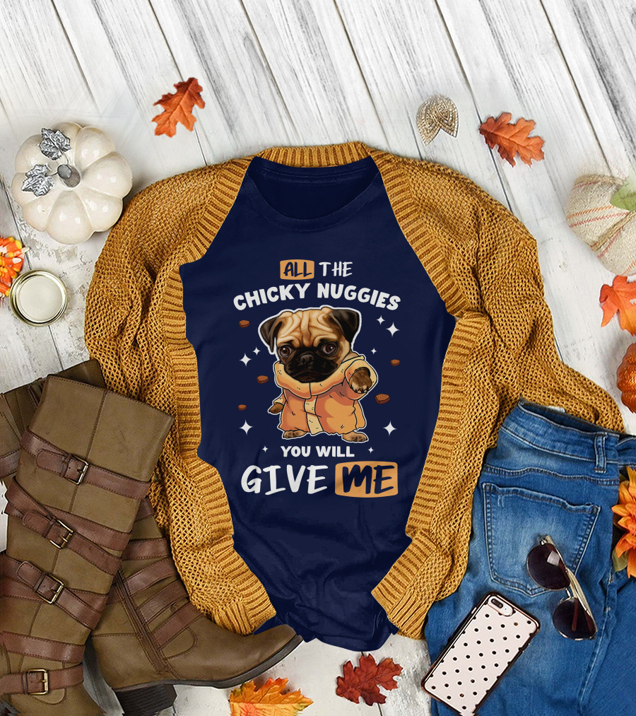 All The Chicky Nuggies You Will Give Me Pug in Orange T-Shirt