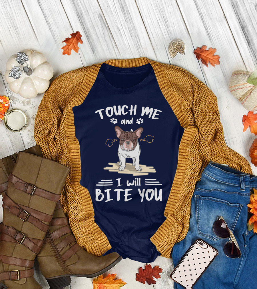 Touch Me and I Will Bite You Bulldog T-Shirt