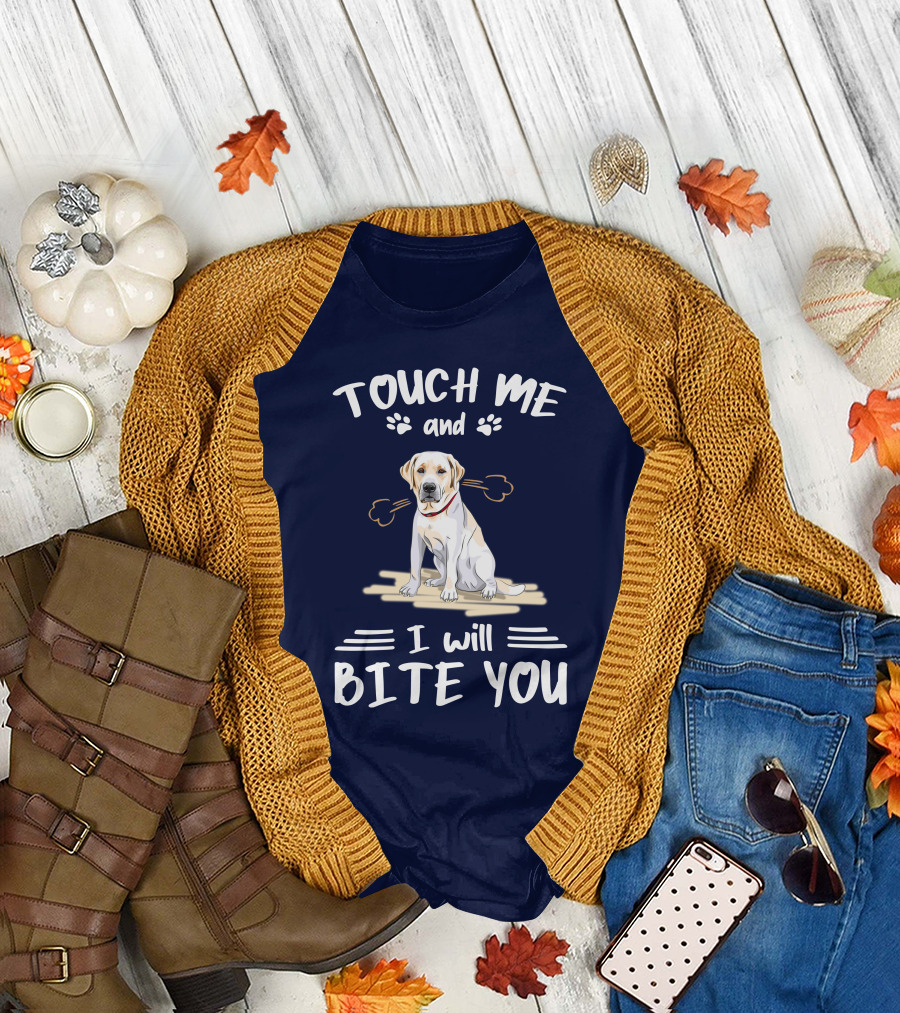 Touch Me and I Will Bite You Labrador Retriever T-Shirt