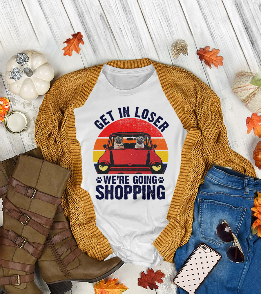 Get in Loser We’re Going Shopping Pug Car Retro Sunset T-Shirt
