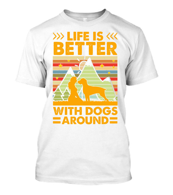 Life Is Better With Dogs Around Mountains Nature Stars T-Shirt