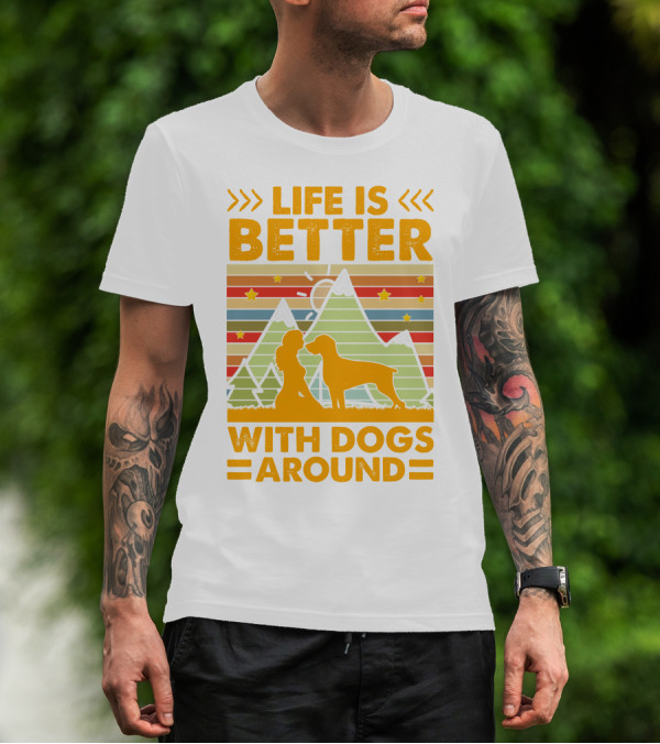Life Is Better With Dogs Around Mountains Nature Stars T-Shirt