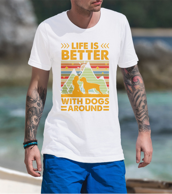 Life Is Better With Dogs Around Mountains Nature Stars T-Shirt