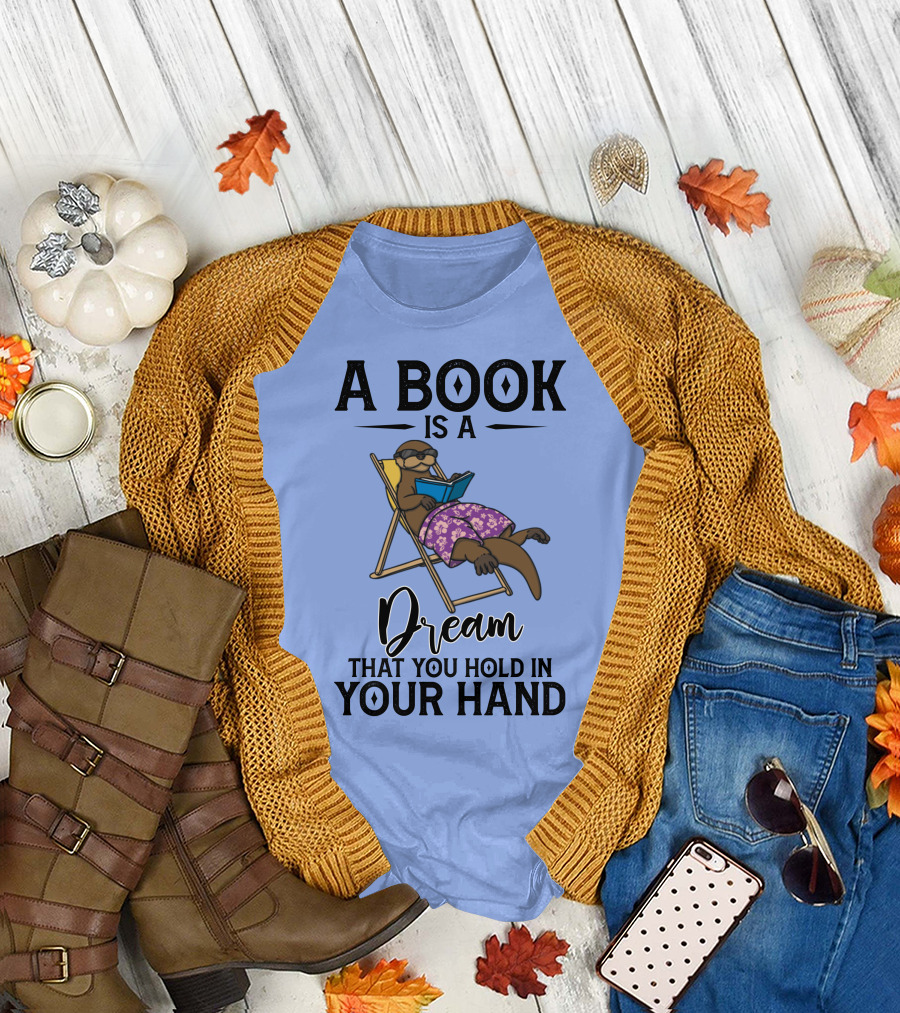 A Book Is a Dream That You Hold in Your Hand Otter Reading in Chair T-Shirt