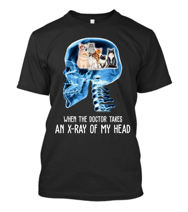 When The Doctor Takes An X-Ray Of My Head Cat Skulls T-Shirt