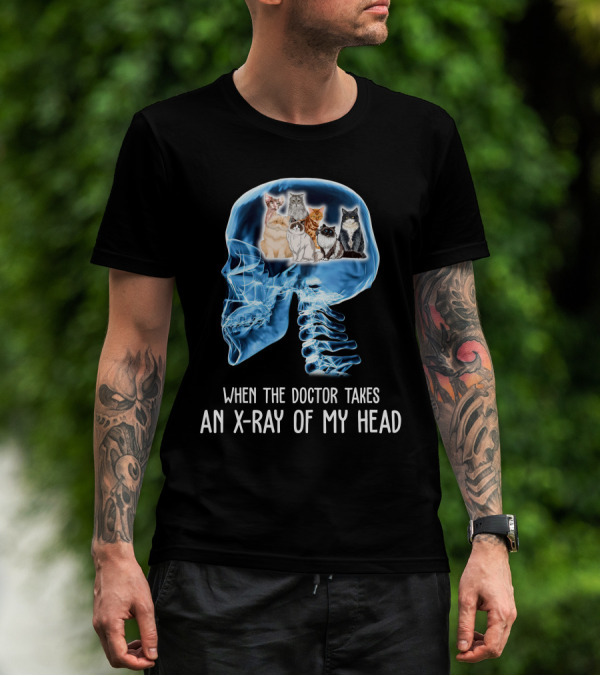When The Doctor Takes An X-Ray Of My Head Cat Skulls T-Shirt