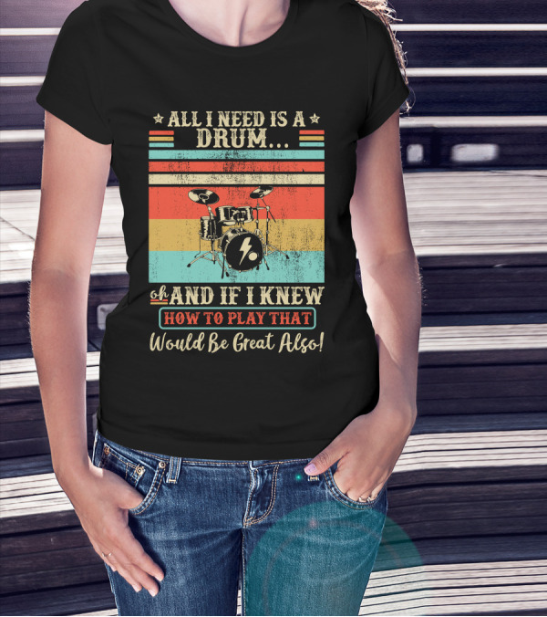 All I Need Is A Drum Oh And If I Knew How To Play That Would Be Great Also Vintage Style Drums With Lightning Bolt T-Shirt