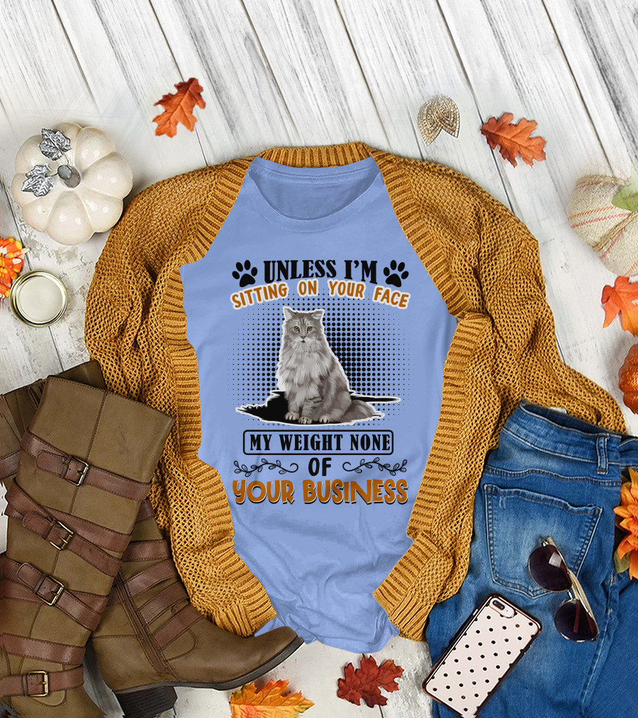 Unless I'm Sitting On Your Face My Weight None Of Your Business Cat Image T-Shirt