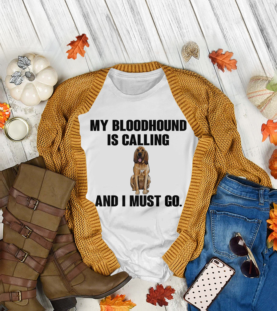 My Bloodhound Is Calling And I Must Go T-Shirt