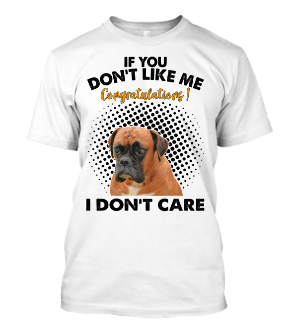 Boxer Dog If You Don't Like Me Congratulations I Don't Care T-Shirt