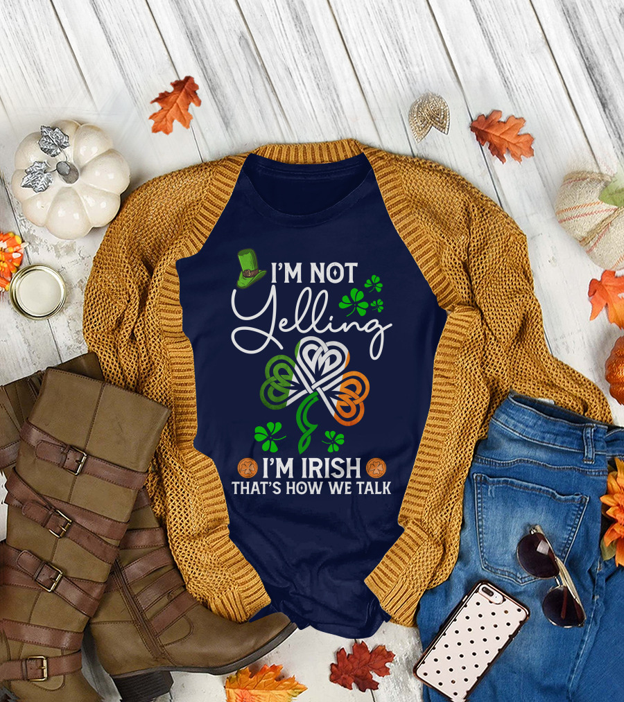 I'm Not Yelling I'm Irish That's How We Talk Shamrock Hat T-Shirt