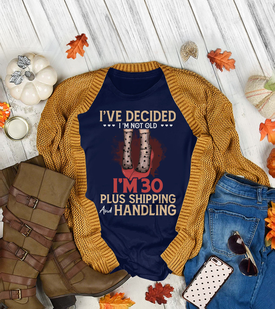 I'VE DECIDED I'M NOT OLD I'M 30 PLUS SHIPPING AND HANDLING Red Polka Dot Heels T-Shirt