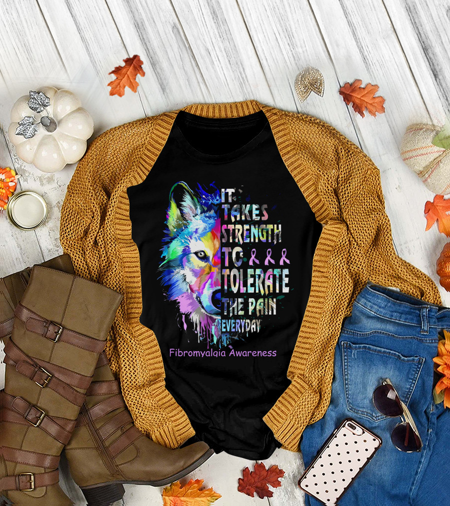 It Takes Strength to Tolerate the Pain Everyday Fibromyalgia Awareness Wolf T-Shirt