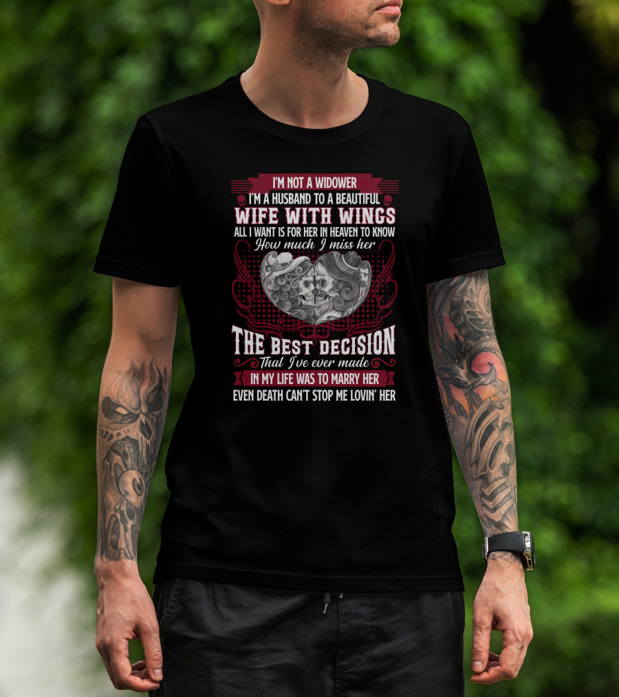 I'm Not A Widower I'm A Husband To A Beautiful Wife With Wings The Best Decision Even Death Can't Stop Me Lovin' Her T-Shirt