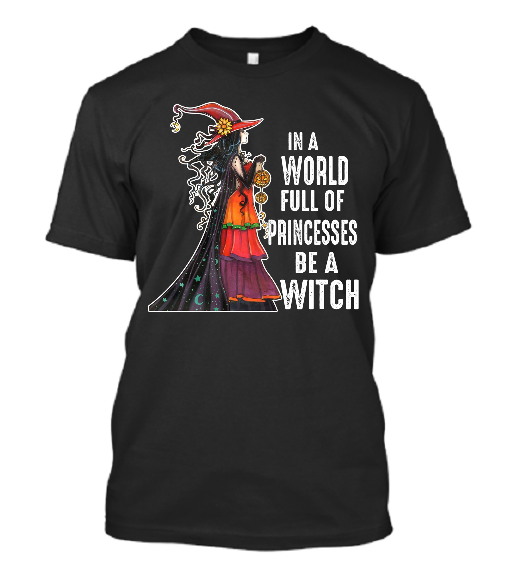 In A World Full Of Princesses Be A Witch Crescent Moon And Stars Black Cloak Magic Halloween Hat T-Shirt