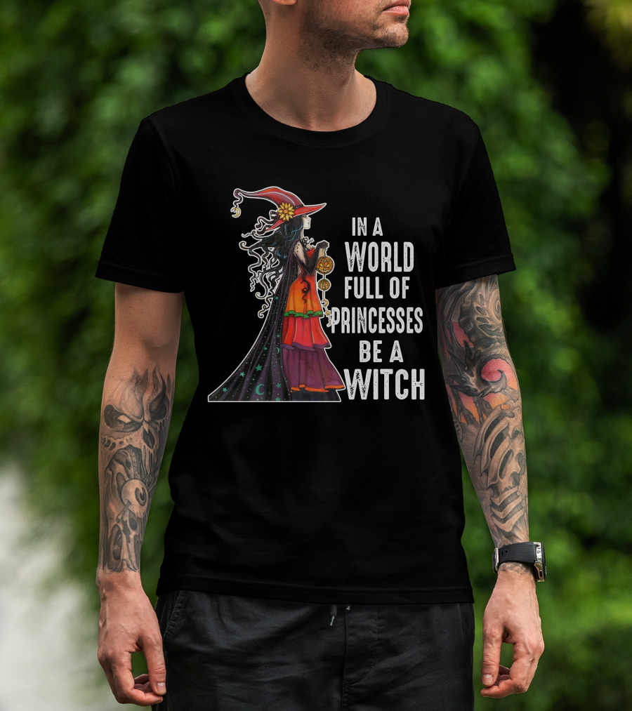 In A World Full Of Princesses Be A Witch Crescent Moon And Stars Black Cloak Magic Halloween Hat T-Shirt