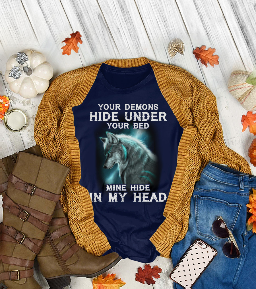 Your Demons Hide Under Your Bed Mine Hide In My Head Wolf T-Shirt