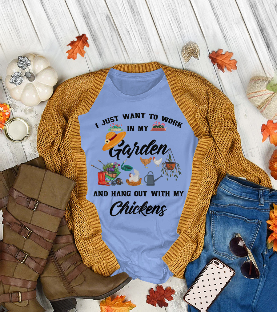 I Just Want To Work In My Garden With Flowers And Hang Out With My Chickens With Gardening Tools T-Shirt