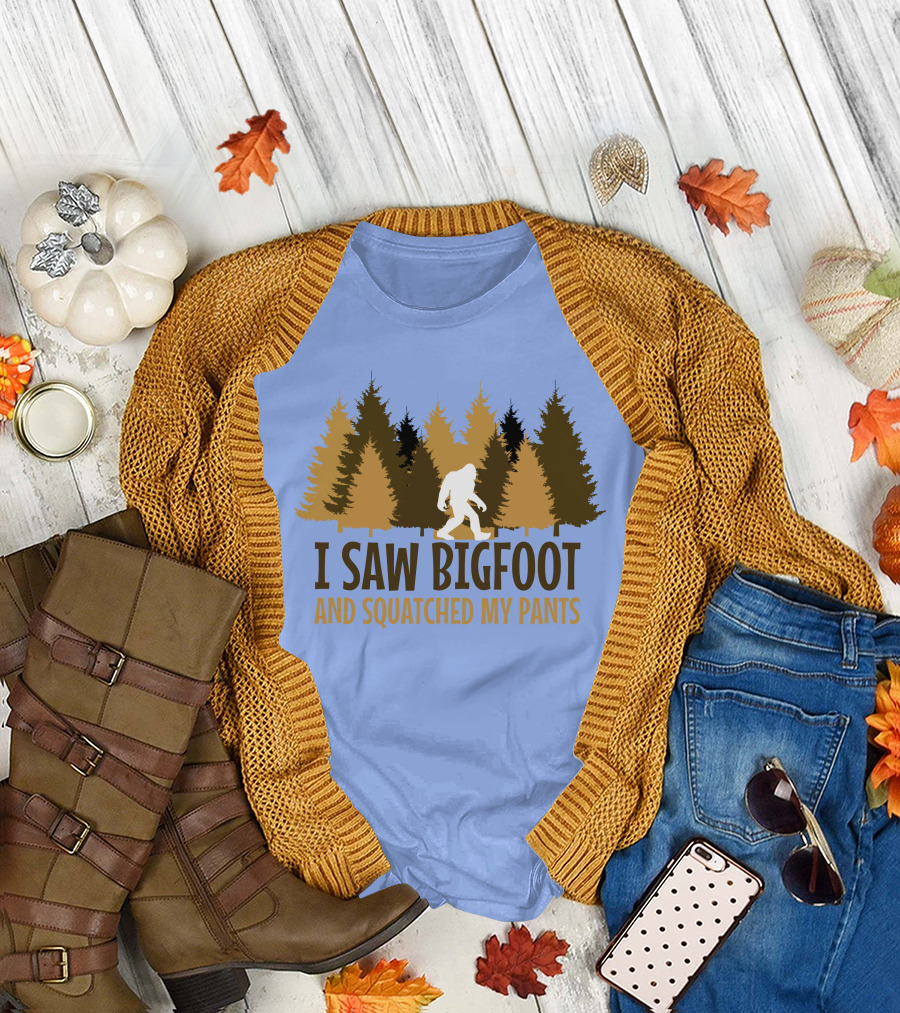 I Saw Bigfoot and Squatched My Pants T-Shirt