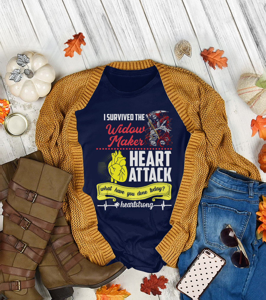 I Survived The Widow Maker Heart Attack What Have You Done Today Heartstrong T-Shirt