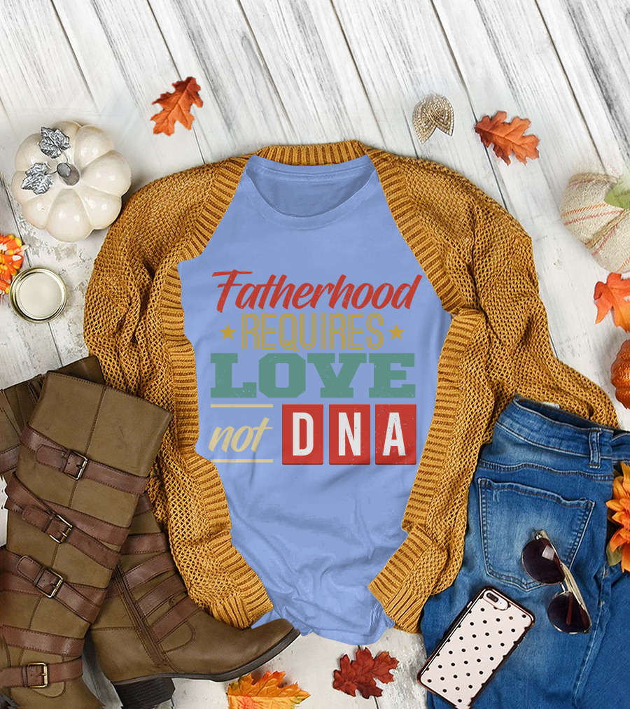 Fatherhood Requires Love Not DNA Stars Vintage Typography T-Shirt