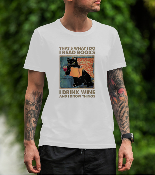 That's What I Do I Read Books I Drink Wine And I Know Things Black Cat T-Shirt