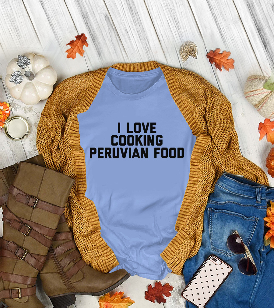 I Love Cooking Peruvian Food Cooking Enthusiast T-Shirt