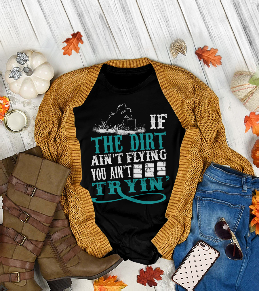 Horse Girl If The Dirt Ain't Flying You Ain't Tryin Riding Equine Adventure T-Shirt
