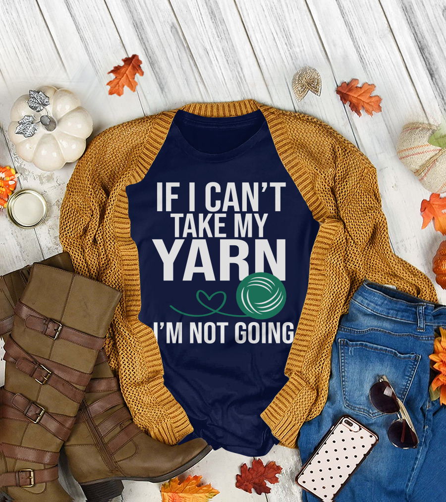 If I Can't Take My Yarn I'm Not Going Yarn Ball Knitting Heart T-Shirt
