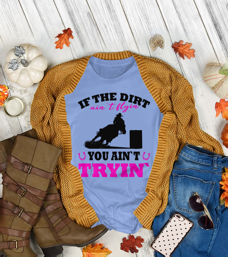 If the Dirt Ain't Flyin You Ain't Tryin Barrel Racing Rodeo Pink T-Shirt