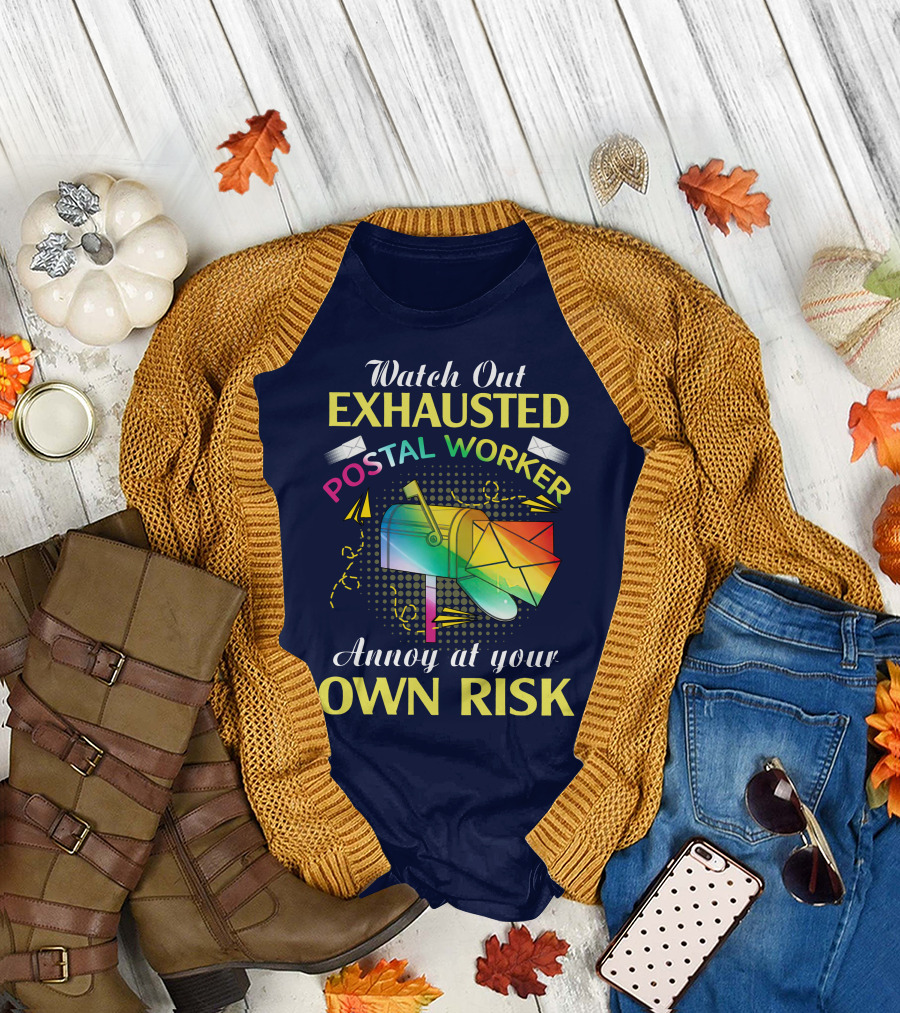 Watch Out Exhausted Postal Worker Annoy at Your Own Risk T-Shirt
