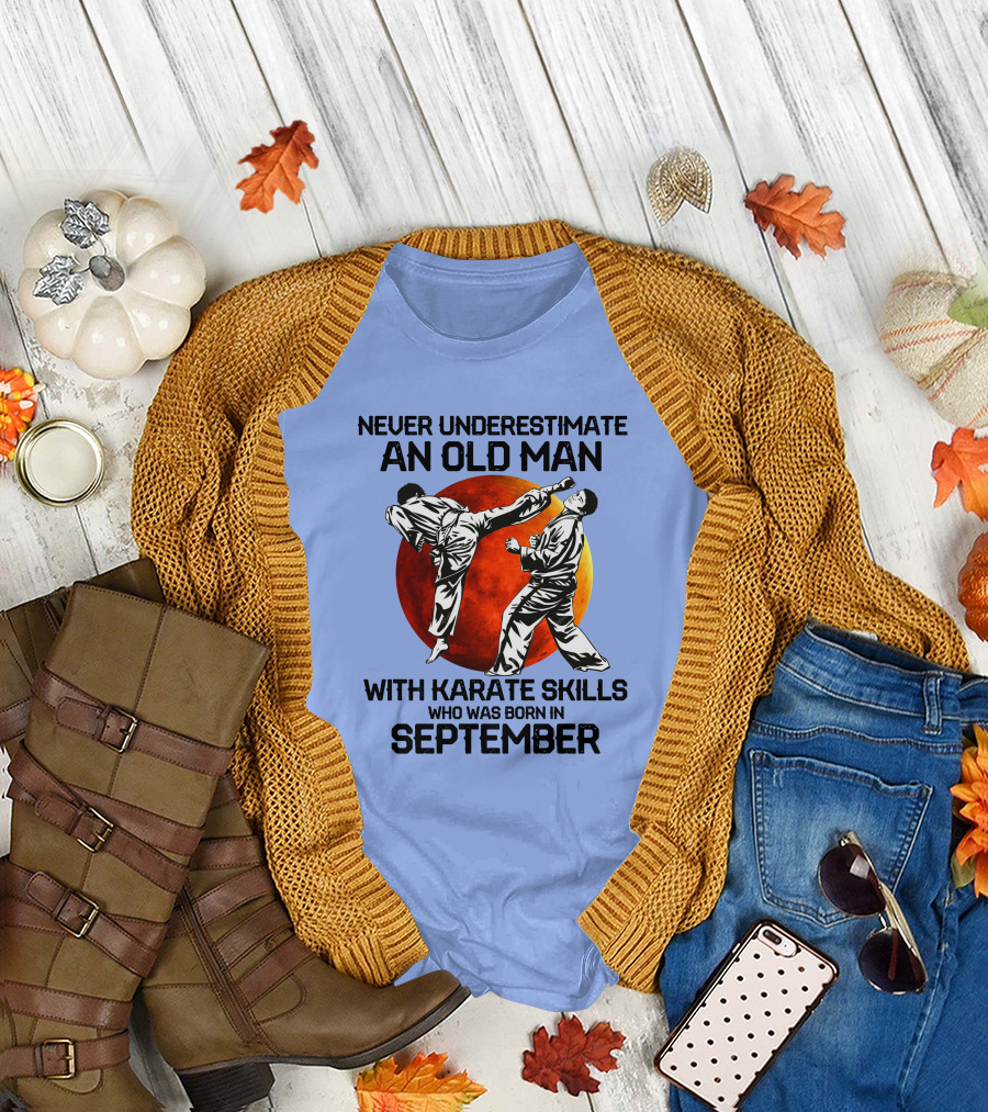 Never Underestimate An Old Man Born In September With Karate Skills T-Shirt