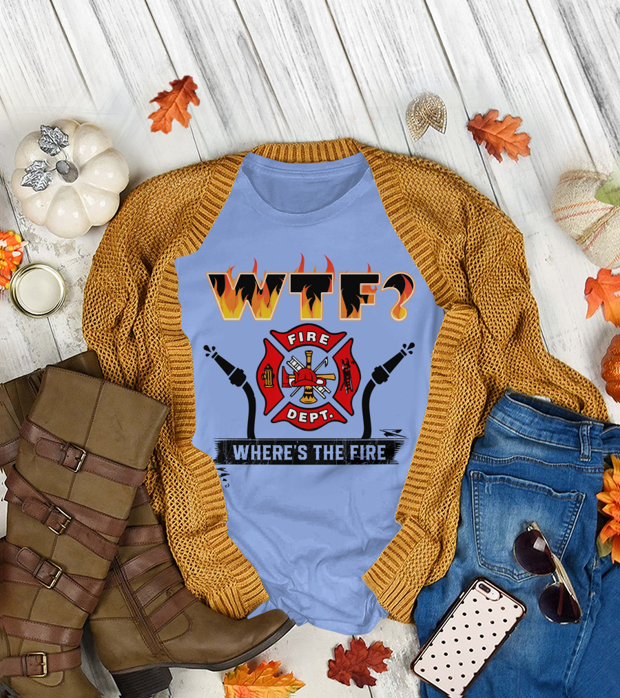 WTF Fire Dept Where's the Fire T-Shirt