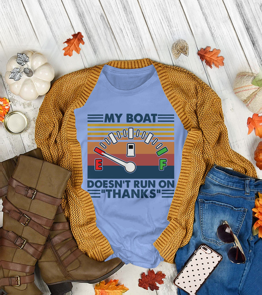 MY BOAT DOESN'T RUN ON THANKS Fuel Gauge T-Shirt