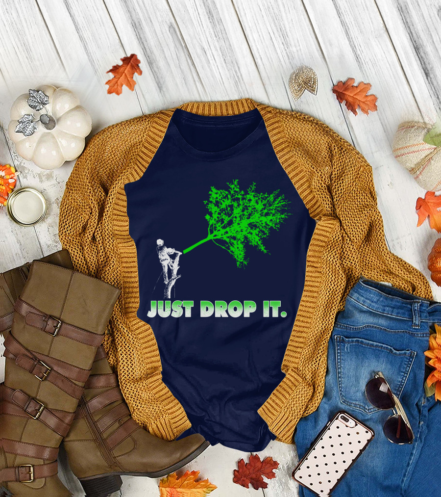 Arborist Just Drop It Tree Climbing T-Shirt