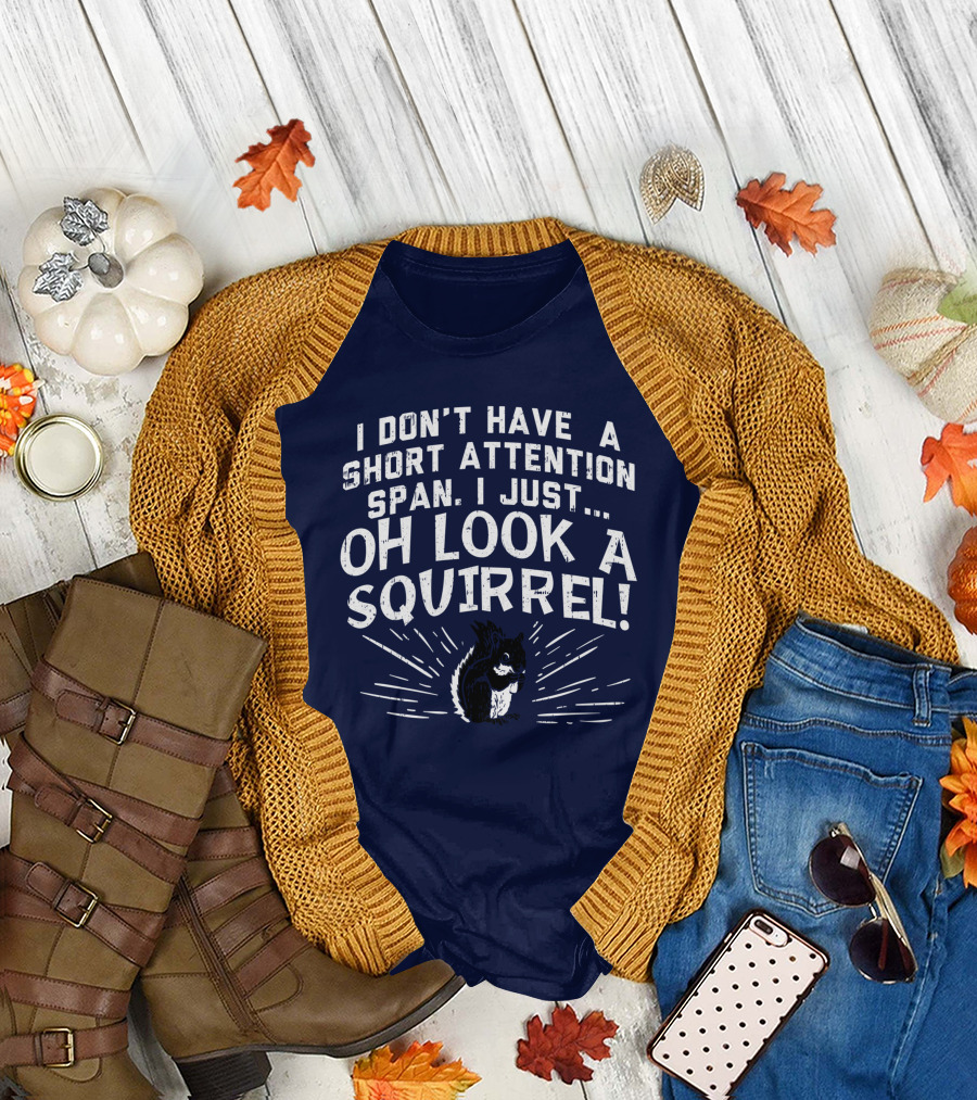 I Don't Have a Short Attention Span I Just Oh Look a Squirrel ADHD Awareness T-Shirt