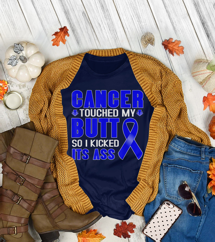 Cancer Touched My Butt So I Kicked Its Ass Blue T-Shirt