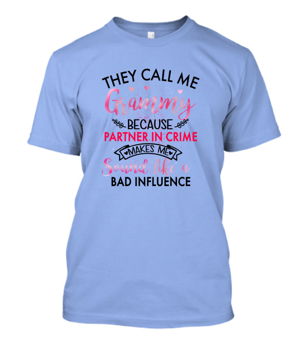 They Call Me Grammy Because Partner In Crime Makes Me Sound Like A Bad Influence Hearts And Flourishes T-Shirt