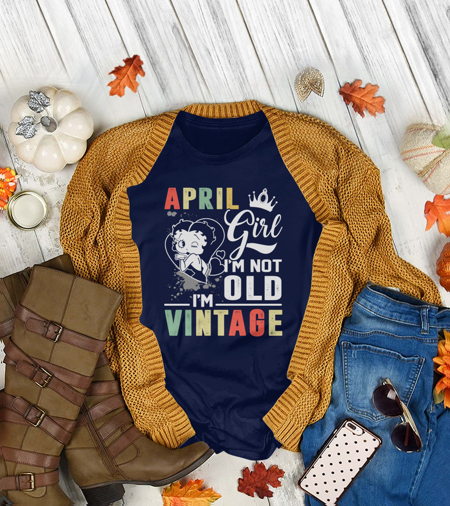 April Girl I’m Not Old I’m Vintage T-Shirt
