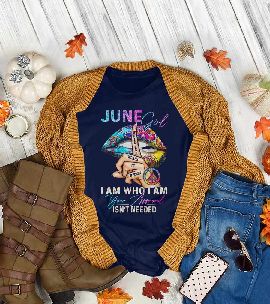 JUNE Girl Whisper Words of Wisdom I Am Who I Am Your Approval Isn't Needed T-Shirt