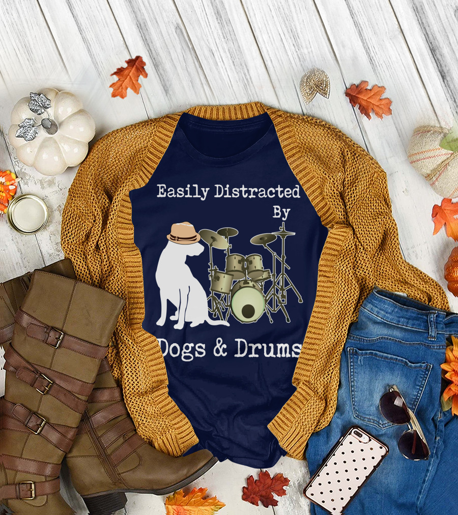Easily Distracted By Dogs and Drums T-Shirt